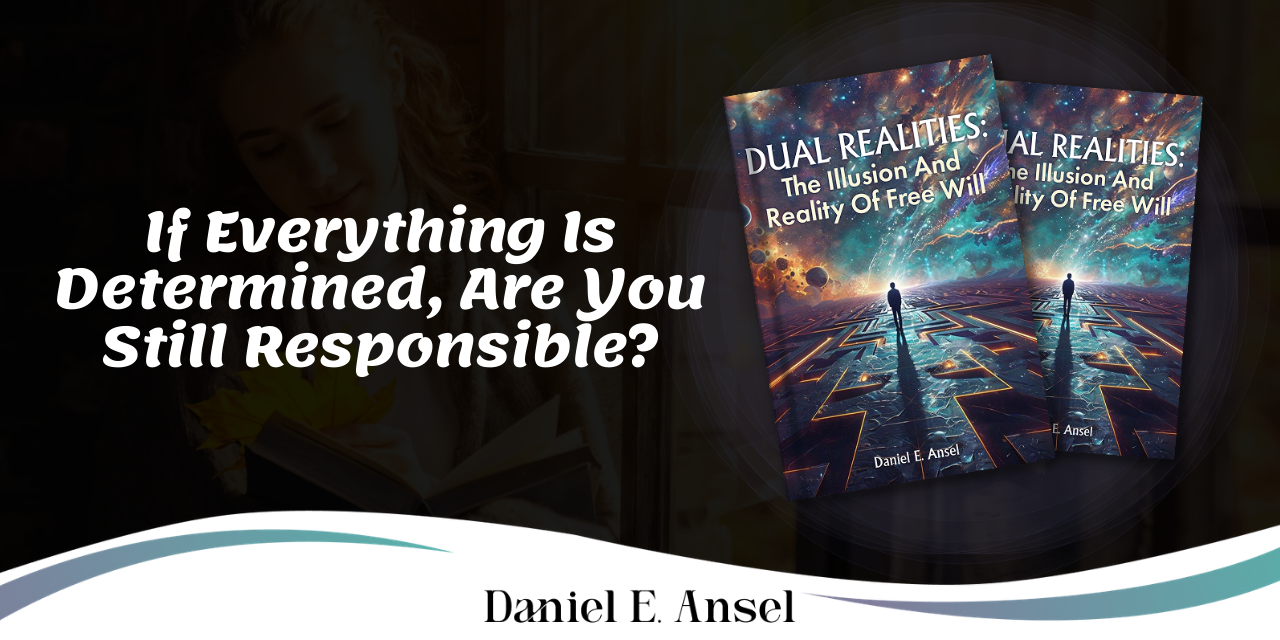If Everything Is Determined, Are You Still Responsible?