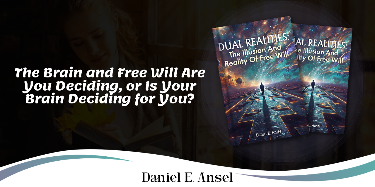 The Brain and Free Will Are You Deciding, or Is Your Brain Deciding for You?